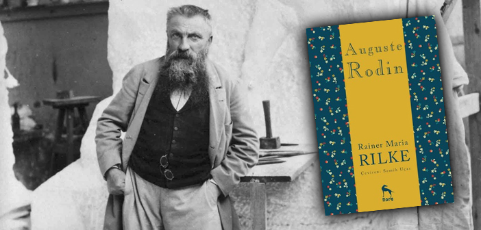 Rilke’den Heykeltıraşın Kitabı; Auguste Rodin