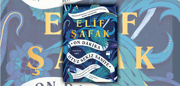 Elif Şafak’ın beklenen romanı mayıs sonunda raflarda: On Dakika Otuz Sekiz Saniye
